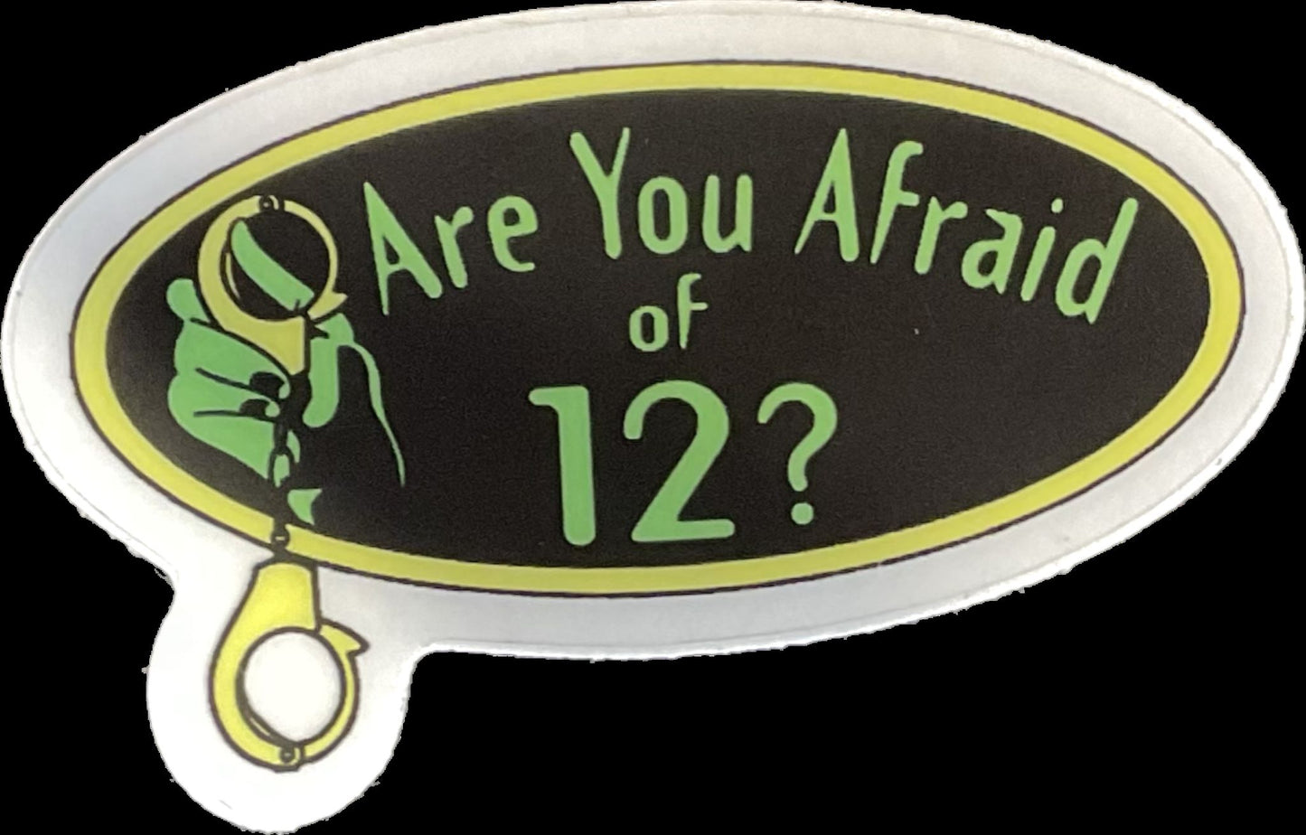 'Are you afraid of 12?' Sticker
